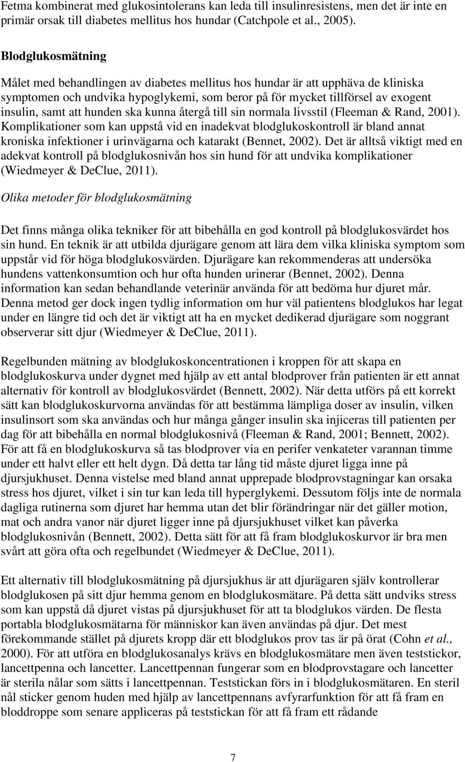 hunden ska kunna återgå till sin normala livsstil (Fleeman & Rand, 2001).