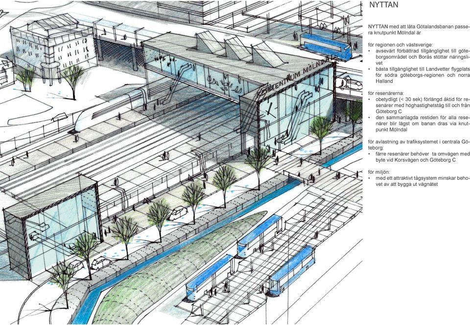 resenärer med höghastighetståg till och från Göteborg C den sammanlagda restiden för alla resenärer blir lägst om banan dras via knutpunkt Mölndal för avlastning av