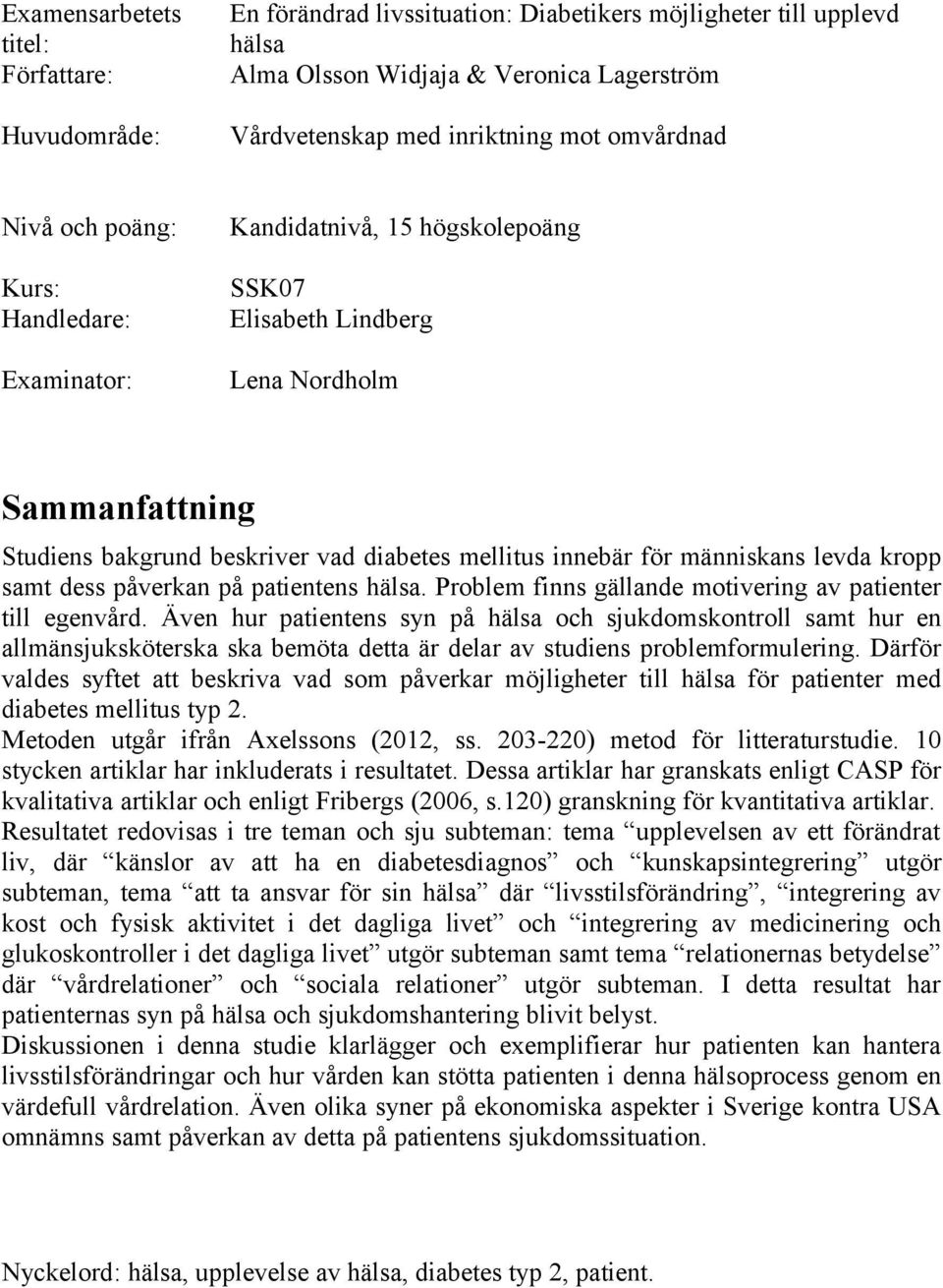 för människans levda kropp samt dess påverkan på patientens hälsa. Problem finns gällande motivering av patienter till egenvård.