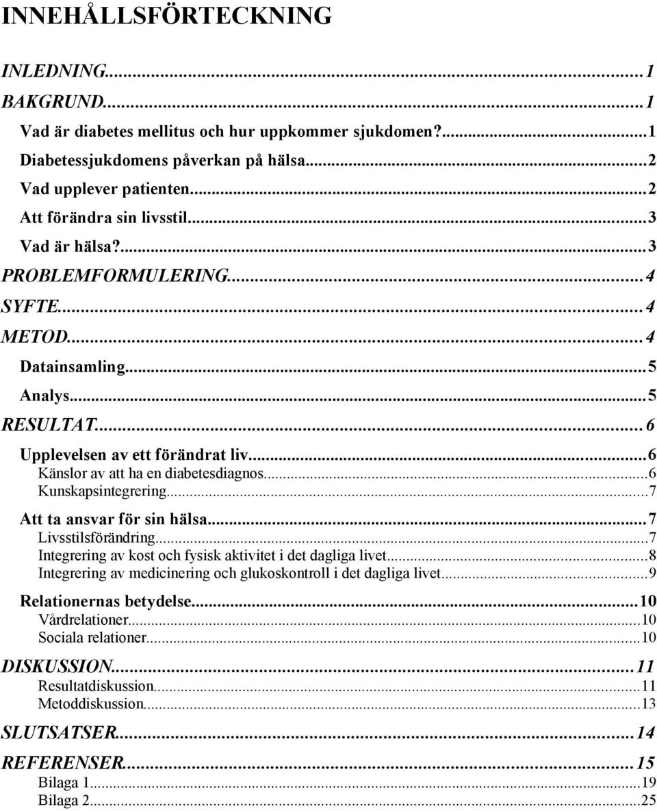 ..6 Kunskapsintegrering...7 Att ta ansvar för sin hälsa...7 Livsstilsförändring...7 Integrering av kost och fysisk aktivitet i det dagliga livet.