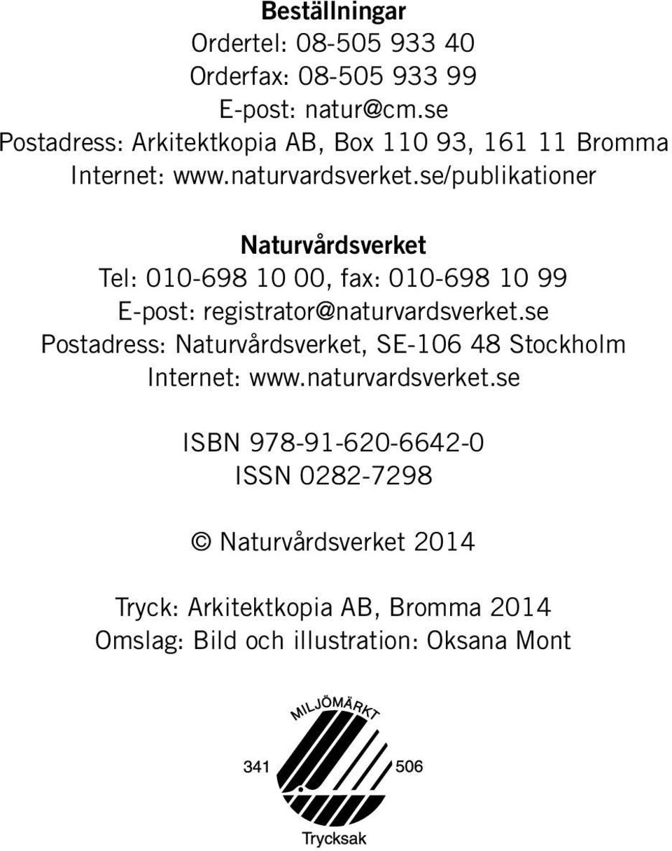 se/publikationer Naturvårdsverket Tel: 010-698 10 00, fax: 010-698 10 99 E-post: registrator@naturvardsverket.