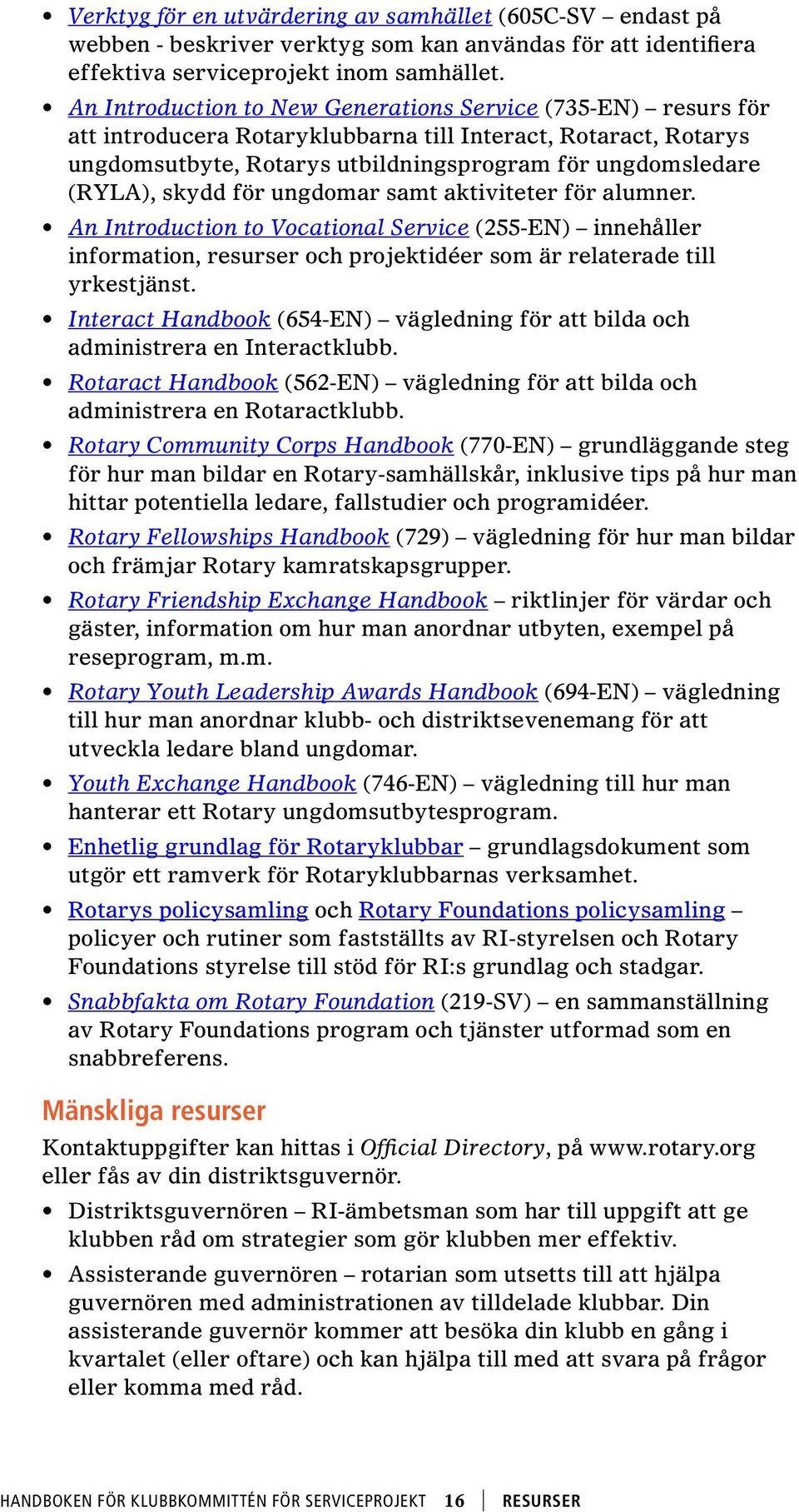 skydd för ungdomar samt aktiviteter för alumner. An Introduction to Vocational Service (255-EN) innehåller information, resurser och projektidéer som är relaterade till yrkestjänst.