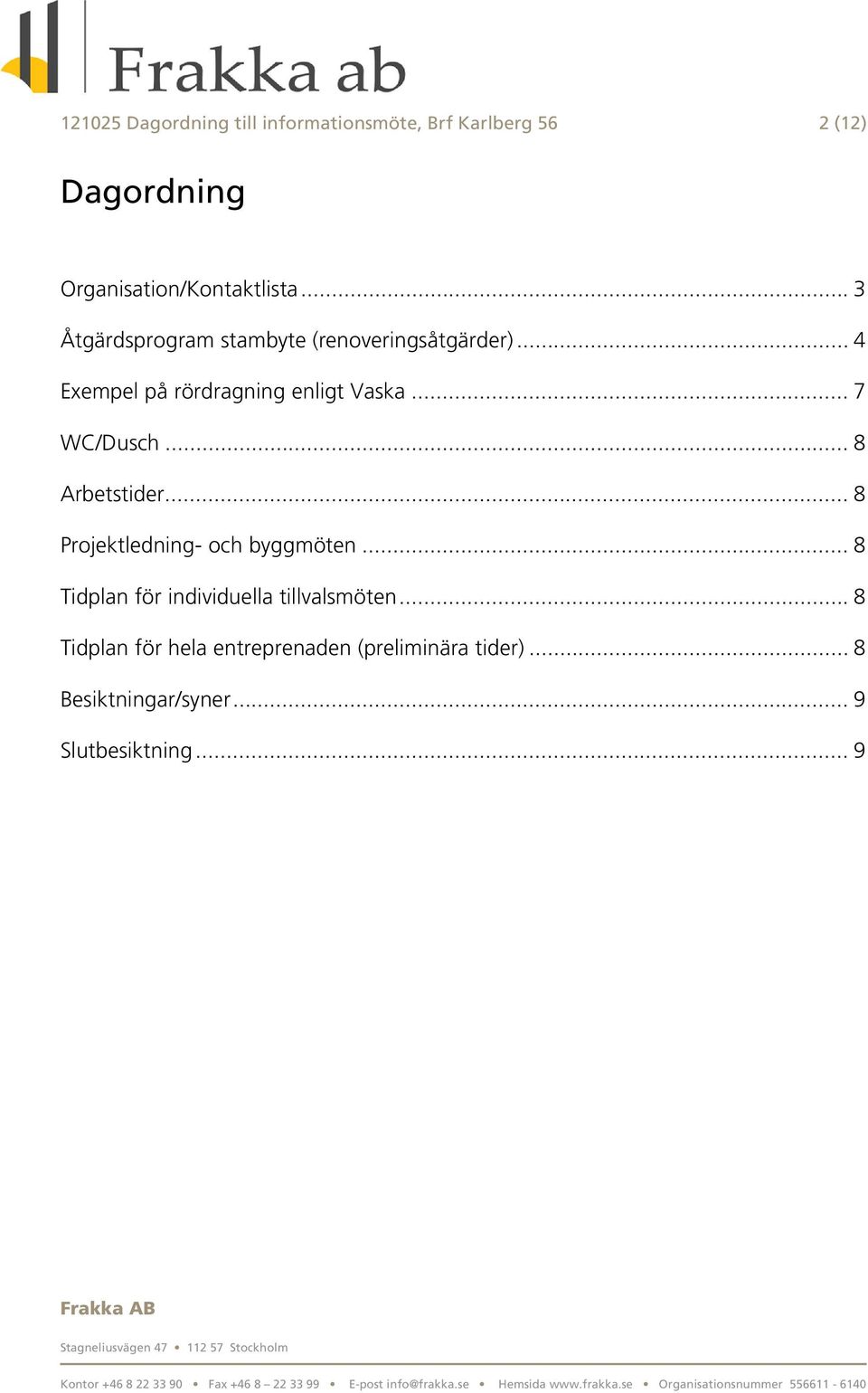 .. 7 WC/Dusch... 8 Arbetstider... 8 Projektledning- och byggmöten.