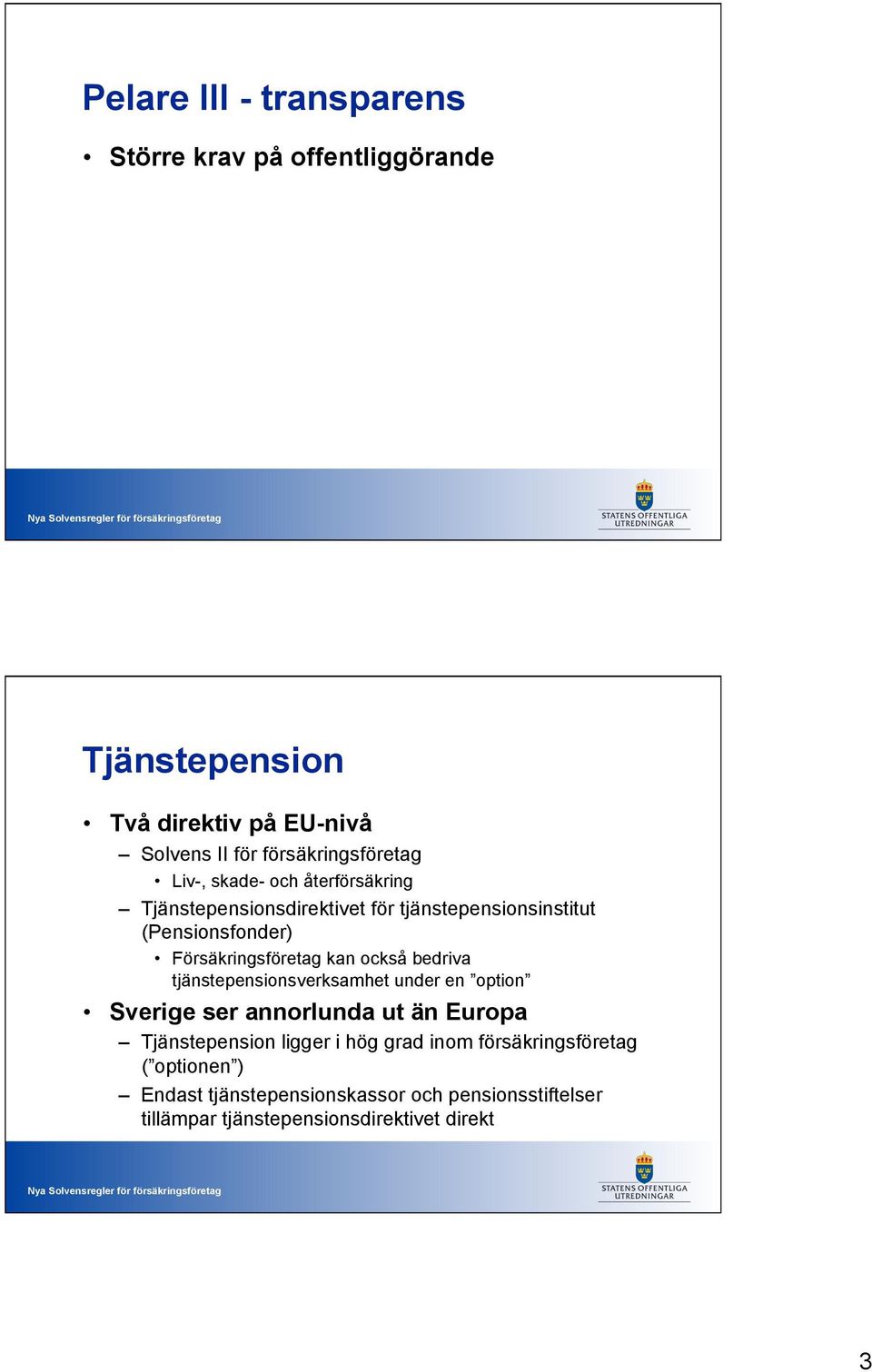 Försäkringsföretag kan också bedriva tjänstepensionsverksamhet under en option Sverige ser annorlunda ut än Europa