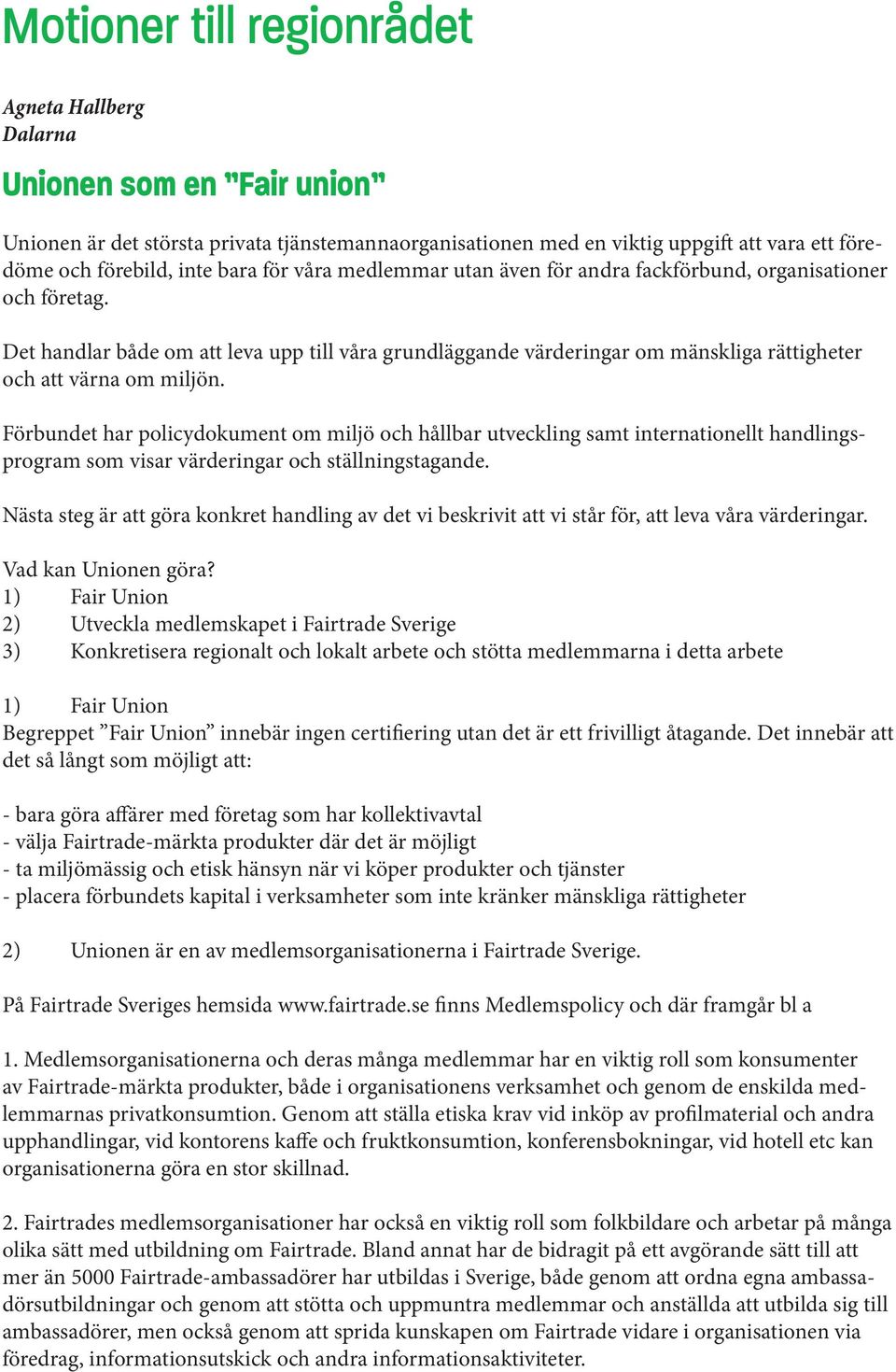 Det handlar både om att leva upp till våra grundläggande värderingar om mänskliga rättigheter och att värna om miljön.