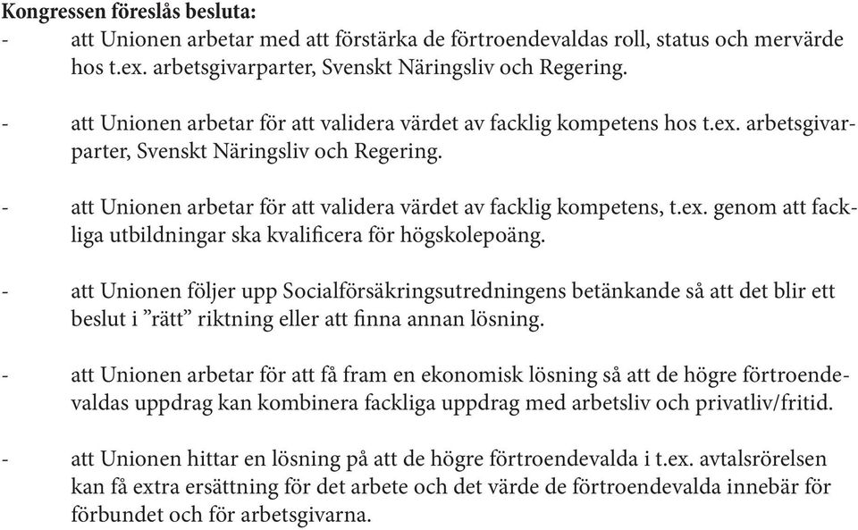 ex. genom att fackliga utbildningar ska kvalificera för högskolepoäng.