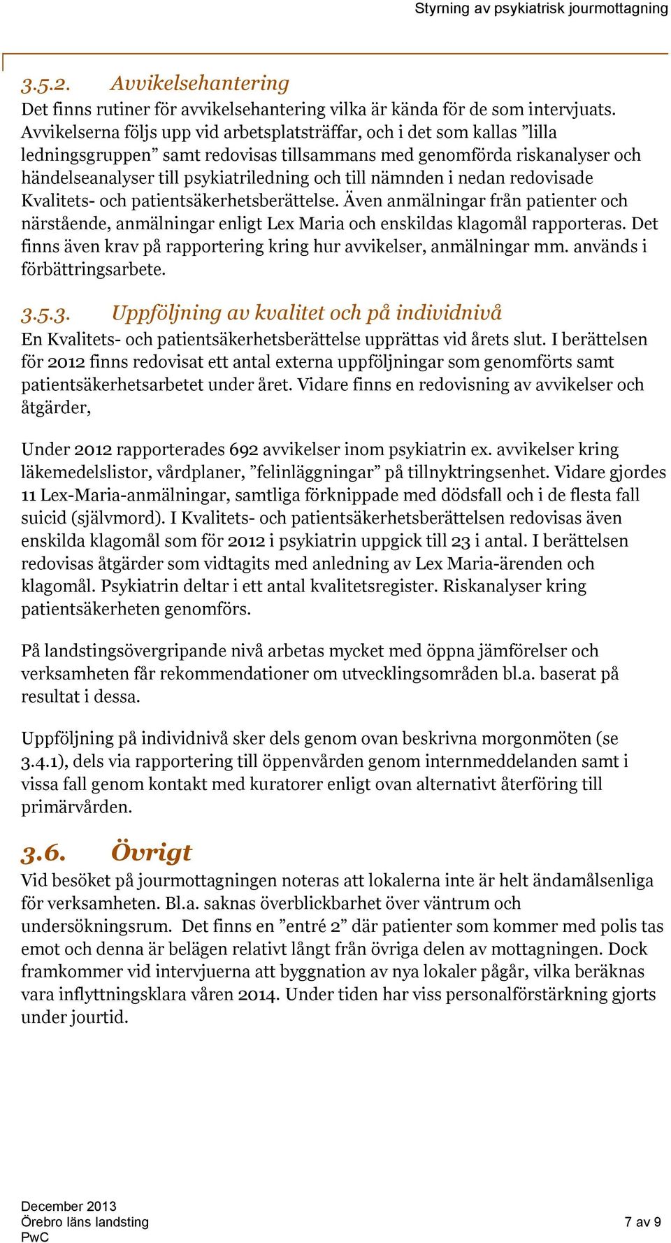 nämnden i nedan redovisade Kvalitets- och patientsäkerhetsberättelse. Även anmälningar från patienter och närstående, anmälningar enligt Lex Maria och enskildas klagomål rapporteras.