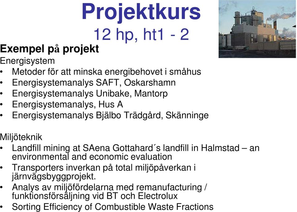 SAena Gottahard s landfill in Halmstad an environmental and economic evaluation Transporters inverkan på total miljöpåverkan i