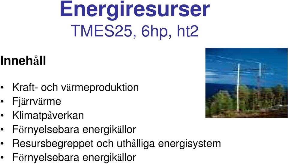 Förnyelsebara energikällor Resursbegreppet och