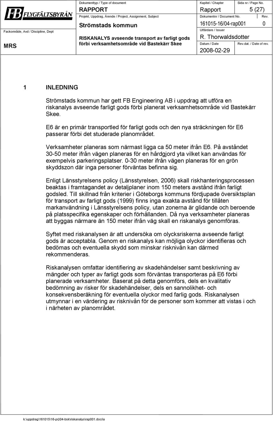 På avståndet 30-50 meter ifrån vägen planeras för en hårdgjord yta vilket kan användas för exempelvis parkeringsplatser.