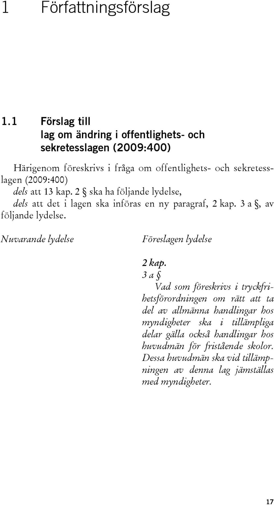 dels att 13 kap. 2 ska ha följande lydelse, dels att det i lagen ska införas en ny paragraf, 2 kap. 3 a, av följande lydelse.