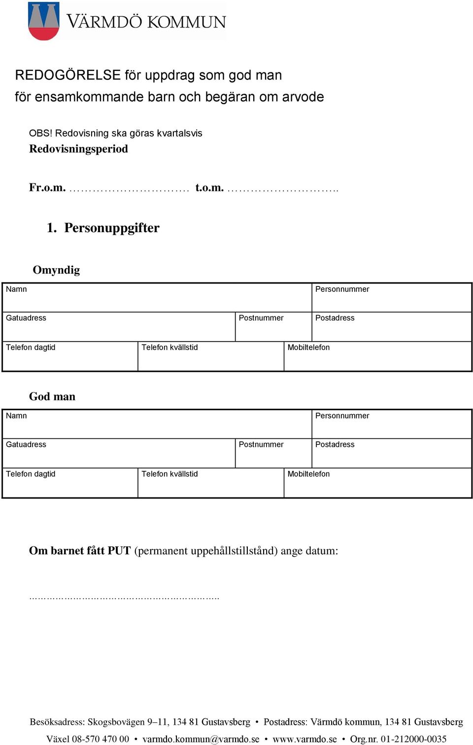 Personuppgifter Omyndig Namn Personnummer Gatuadress Postnummer Postadress Telefon dagtid Telefon kvällstid