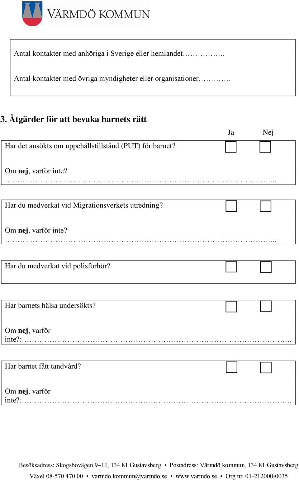 Åtgärder för att bevaka barnets rätt Har det ansökts om uppehållstillstånd (PUT) för barnet?