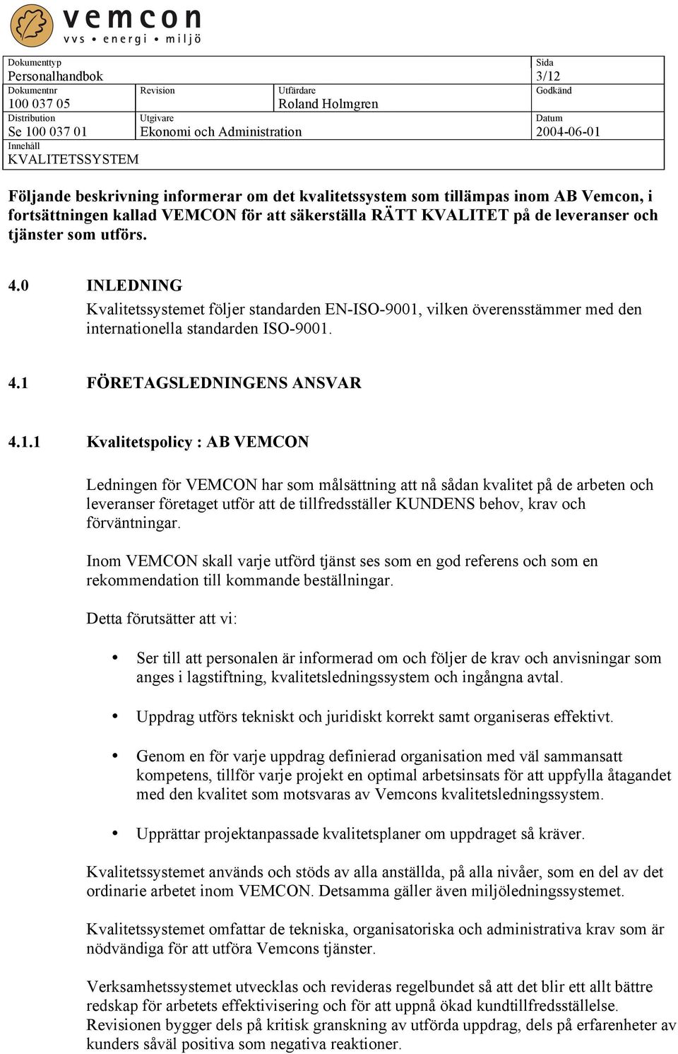 vilken överensstämmer med den internationella standarden ISO-9001.