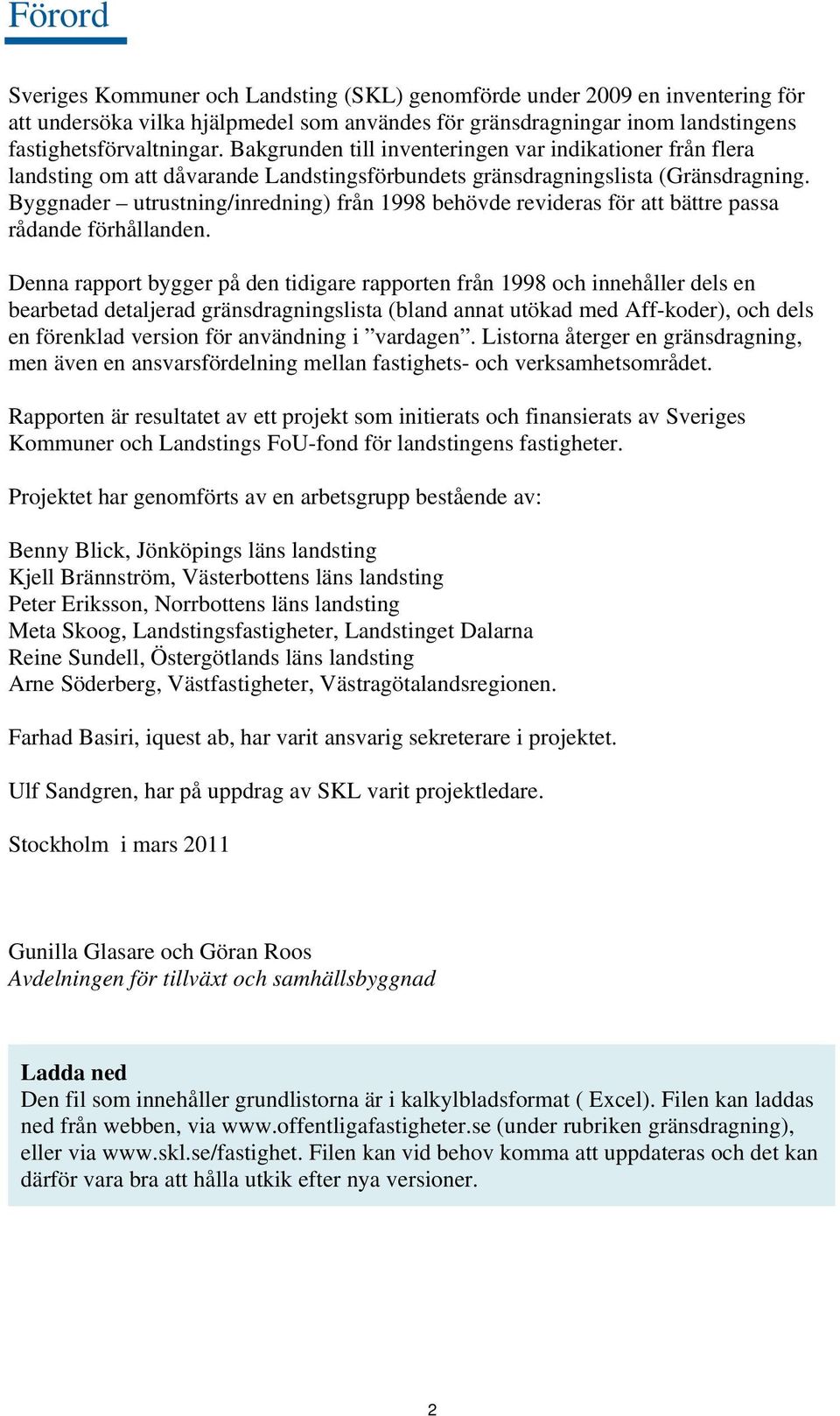 Byggnader utrustning/inredning) från 1998 behövde revideras för att bättre passa rådande förhållanden.