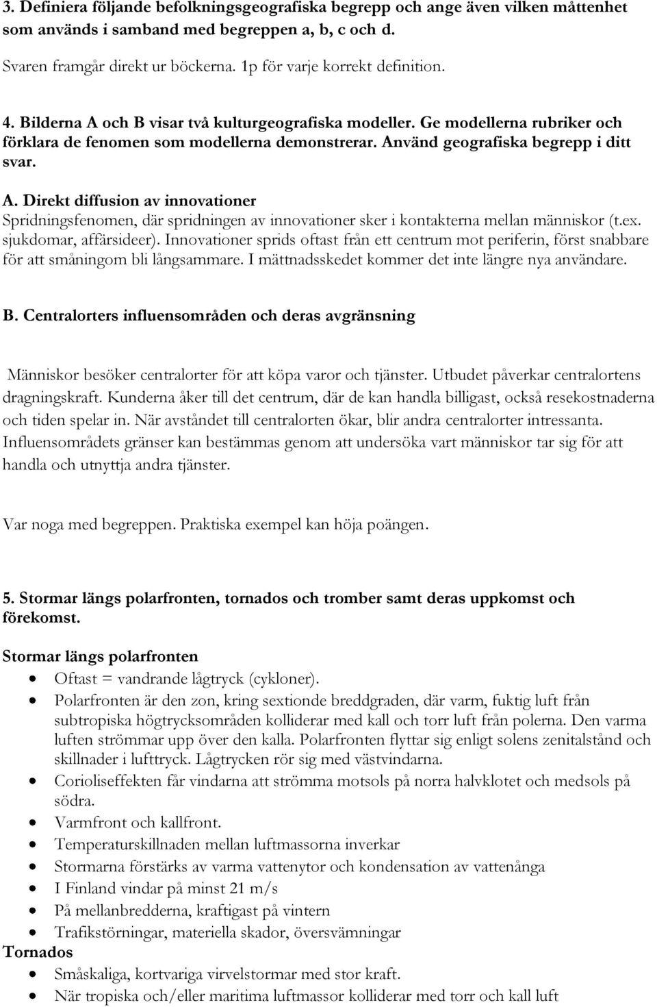 Använd geografiska begrepp i ditt svar. A. Direkt diffusion av innovationer Spridningsfenomen, där spridningen av innovationer sker i kontakterna mellan människor (t.ex. sjukdomar, affärsideer).