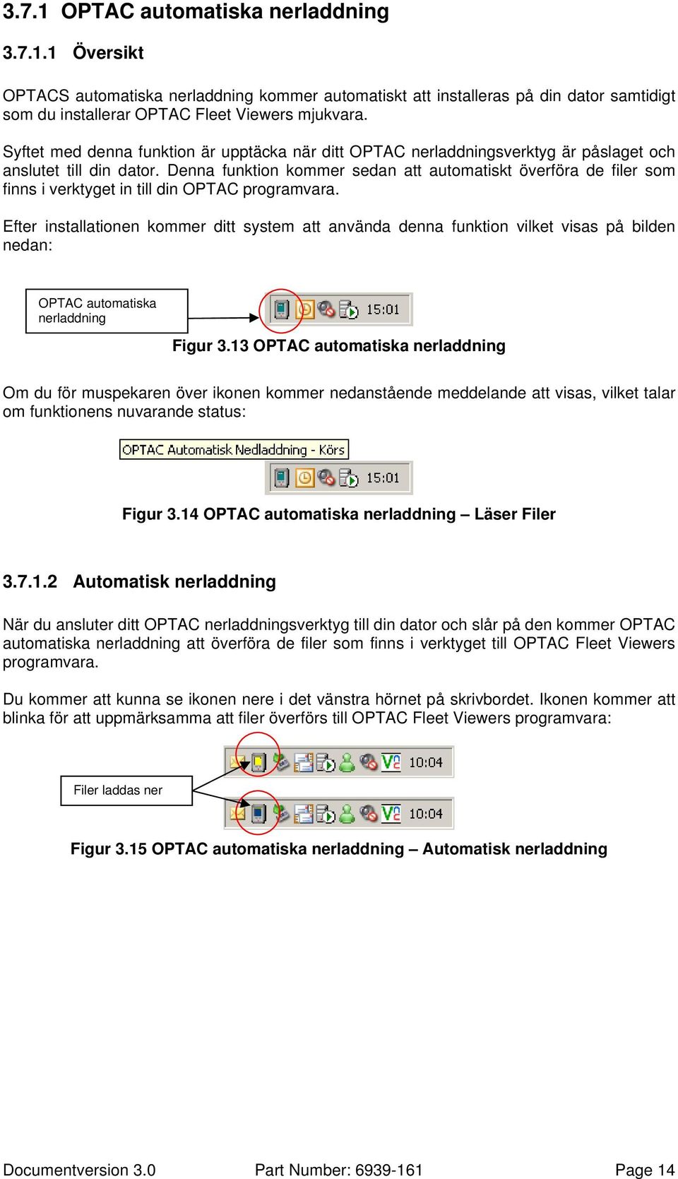 Denna funktion kommer sedan att automatiskt överföra de filer som finns i verktyget in till din OPTAC programvara.