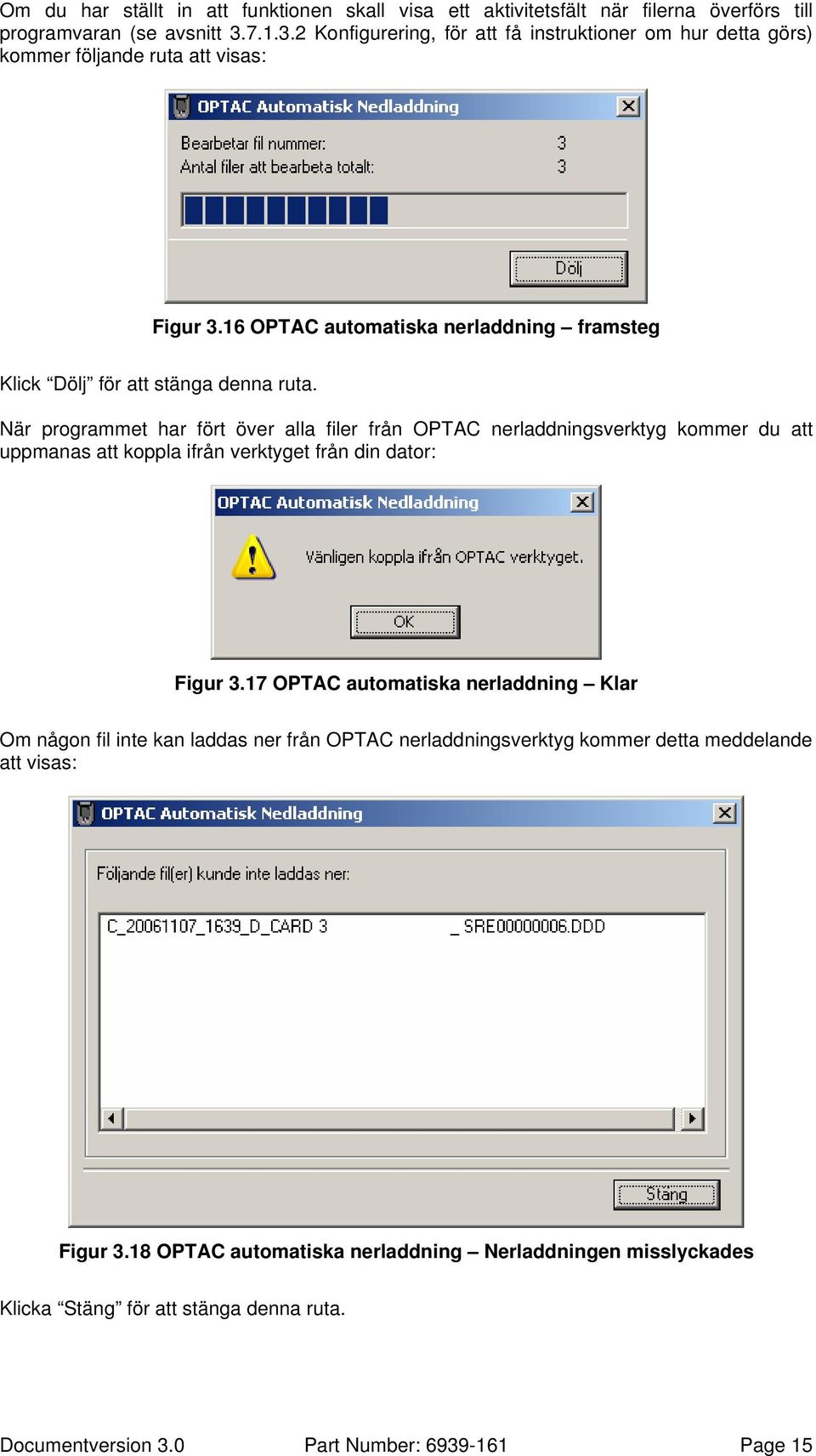 När programmet har fört över alla filer från OPTAC nerladdningsverktyg kommer du att uppmanas att koppla ifrån verktyget från din dator: Figur 3.
