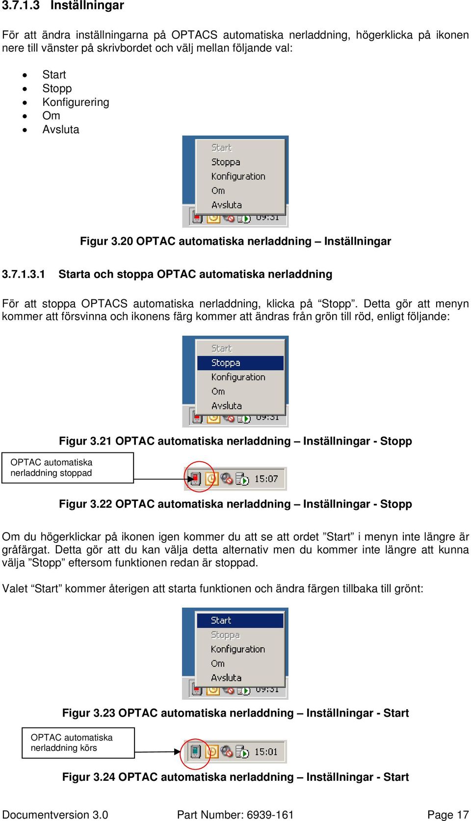 Avsluta Figur 3.20 OPTAC automatiska nerladdning Inställningar 3.1 Starta och stoppa OPTAC automatiska nerladdning För att stoppa OPTACS automatiska nerladdning, klicka på Stopp.