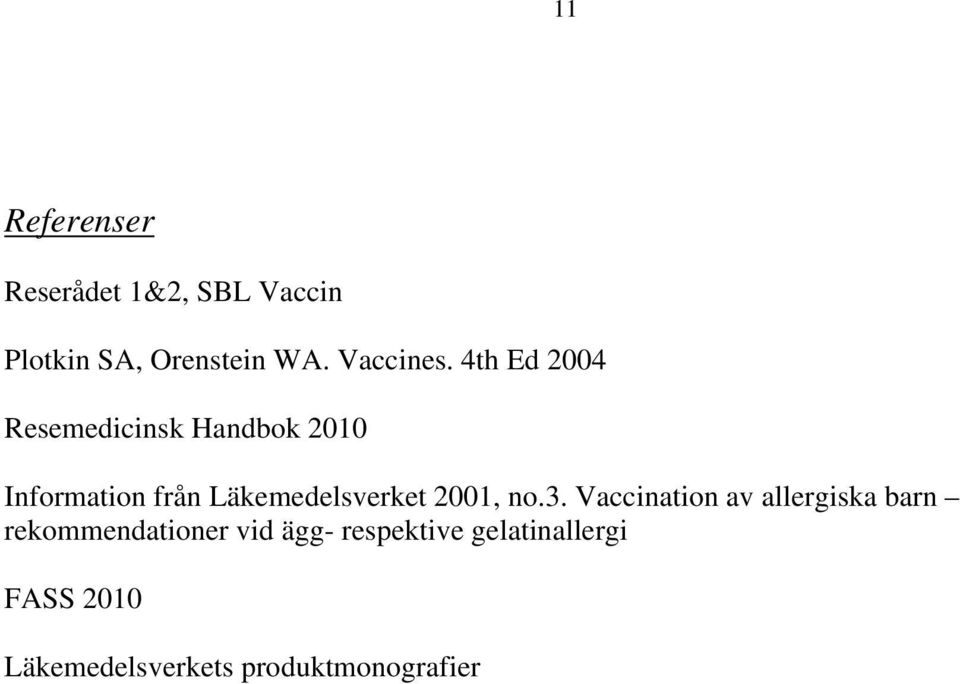 4th Ed 2004 Resemedicinsk Handbok 2010 Information från Läkemedelsverket