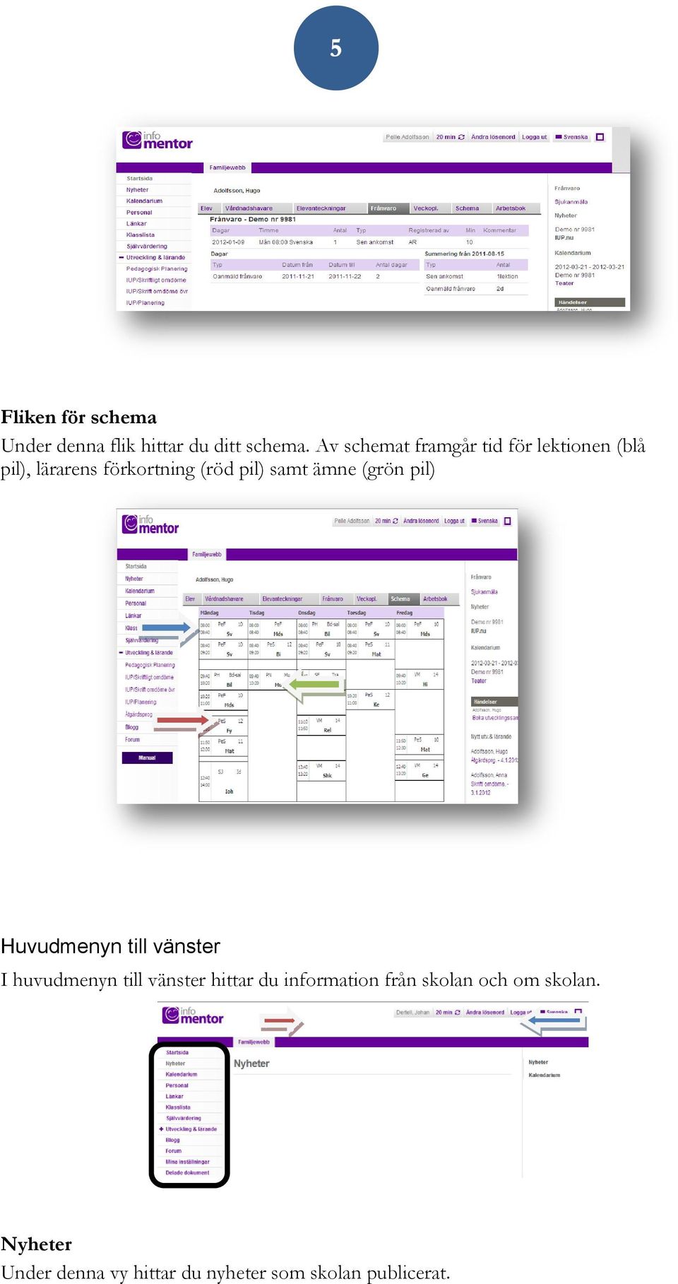 samt ämne (grön pil) Huvudmenyn till vänster I huvudmenyn till vänster hittar du