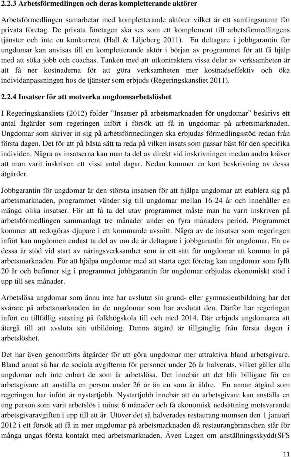 En deltagare i jobbgarantin för ungdomar kan anvisas till en kompletterande aktör i början av programmet för att få hjälp med att söka jobb och coachas.