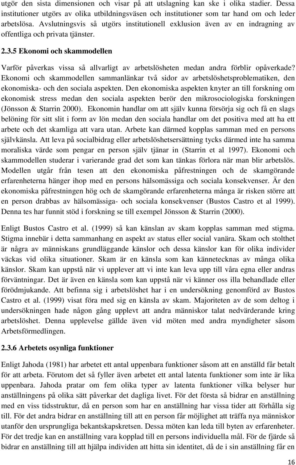 5 Ekonomi och skammodellen Varför påverkas vissa så allvarligt av arbetslösheten medan andra förblir opåverkade?