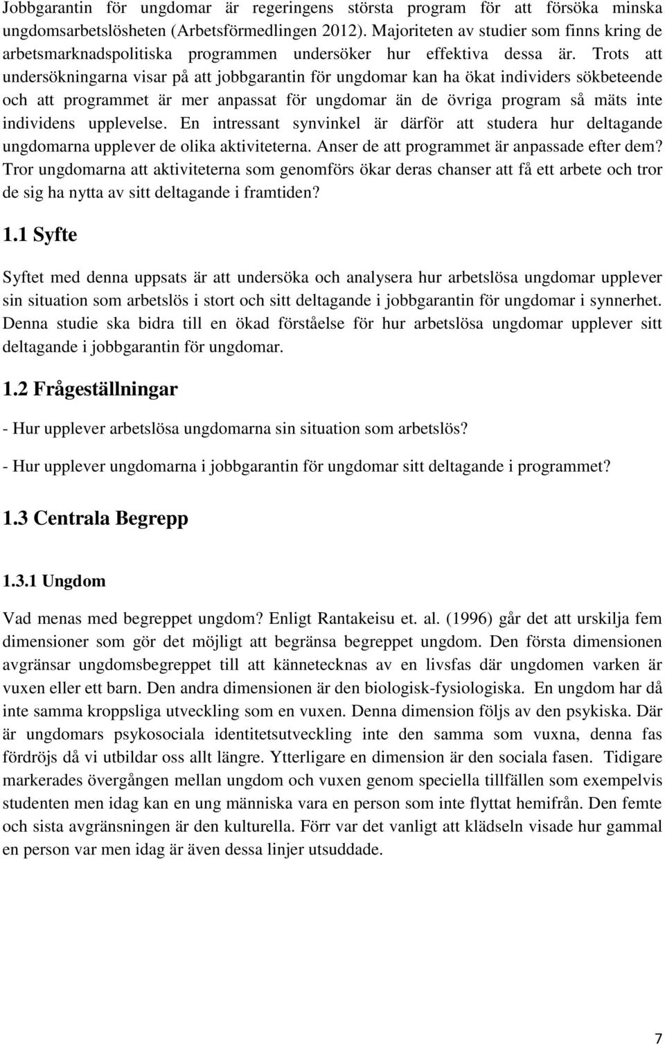 Trots att undersökningarna visar på att jobbgarantin för ungdomar kan ha ökat individers sökbeteende och att programmet är mer anpassat för ungdomar än de övriga program så mäts inte individens