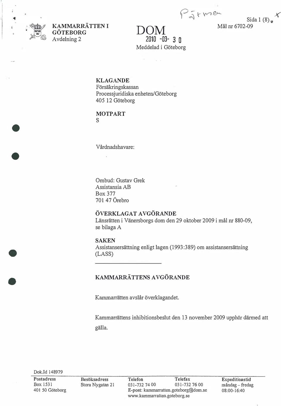 Vänersborgs dom den 29 oktober 2009 i mål nr 880-09, se bilaga A SAKEN Assistansersättning enligt lagen ( 1993 :3 89) om assistansersättning (LASS) KAMMARRÄTTENS AVGÖRANDE Kammarrätten avslår