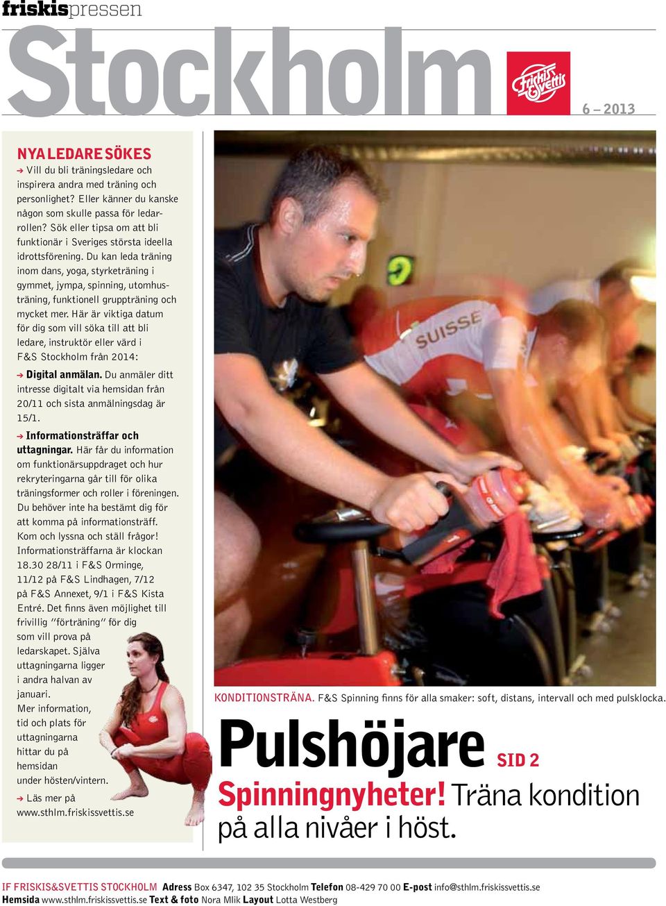 Du kan leda träning inom dans, yoga, styrketräning i gymmet, jympa, spinning, utomhusträning, funktionell gruppträning och mycket mer.