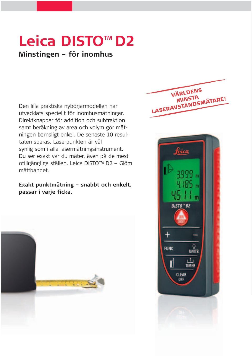 De senaste 10 resultaten sparas. Laserpunkten är väl synlig som i alla lasermätningsinstrument.