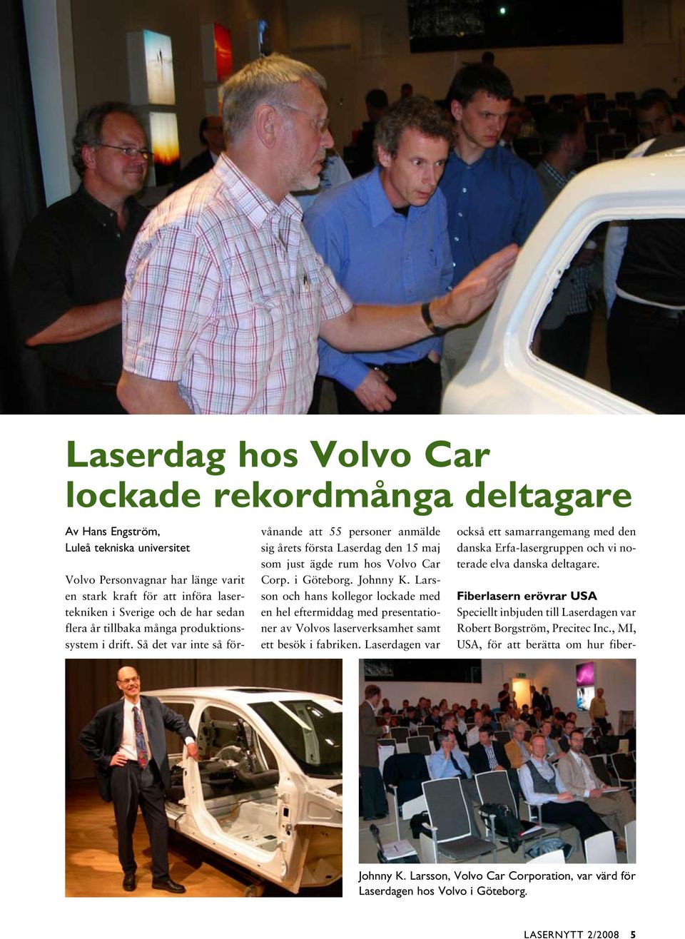 Johnny K. Larsson och hans kollegor lockade med en hel eftermiddag med presentationer av Volvos laserverksamhet samt ett besök i fabriken.