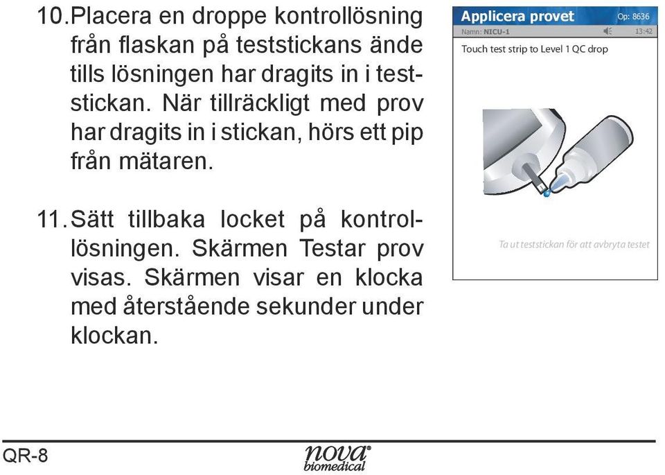 Sätt tillbaka locket på kontrollösningen. Skärmen Testar prov visas.