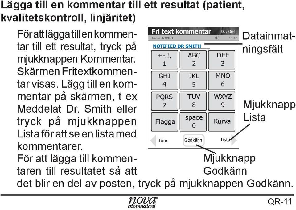 Lägg till en kom- 4 5 6 GHI JKL MNO mentar på skärmen, t ex PQRS TUV WXYZ 7 8 9 Meddelat Dr.