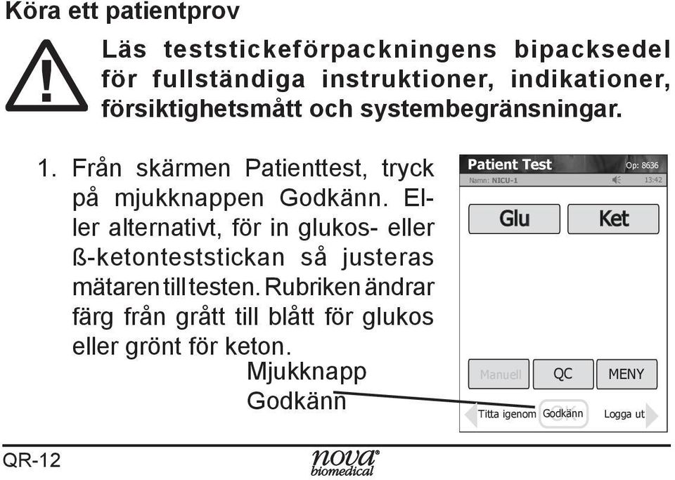 Eller alternativt, för in glukos- eller ß-ketonteststickan så justeras mätaren till testen.