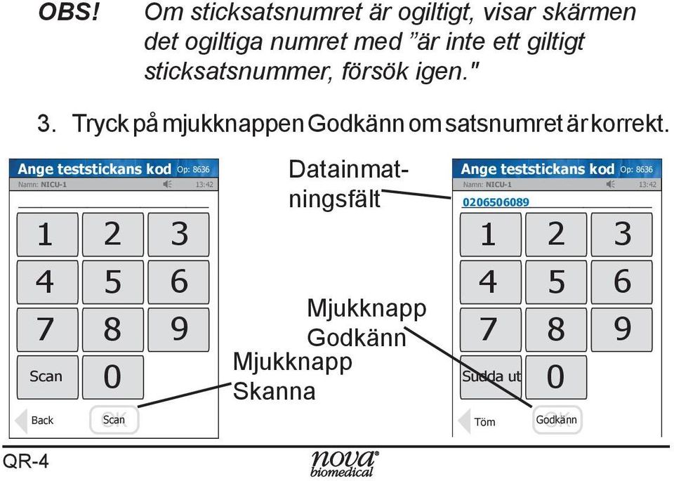 Ange teststickans kod Scan Back QR-4 1 2 3 4 5 6 7 8 9 0 OK Scan Datainmatningsfält Mjukknapp