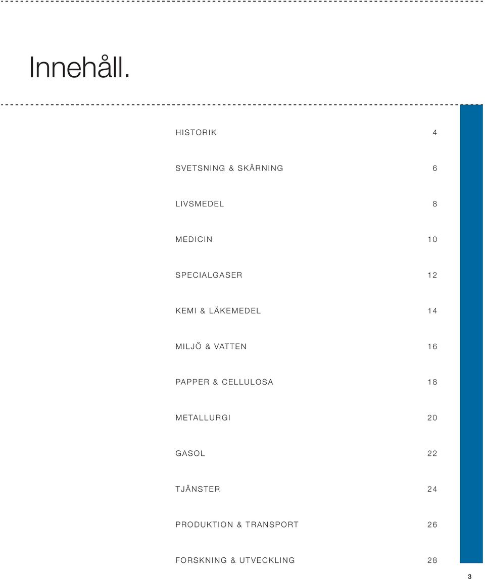 SPECIALGASER 12 KEMI & LÄKEMEDEL 14 MILJÖ & VATTEN 16