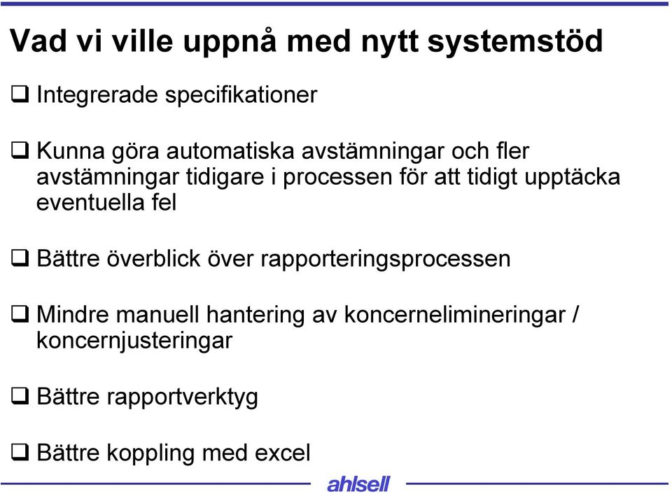 upptäcka eventuella fel Bättre överblick över rapporteringsprocessen Mindre manuell