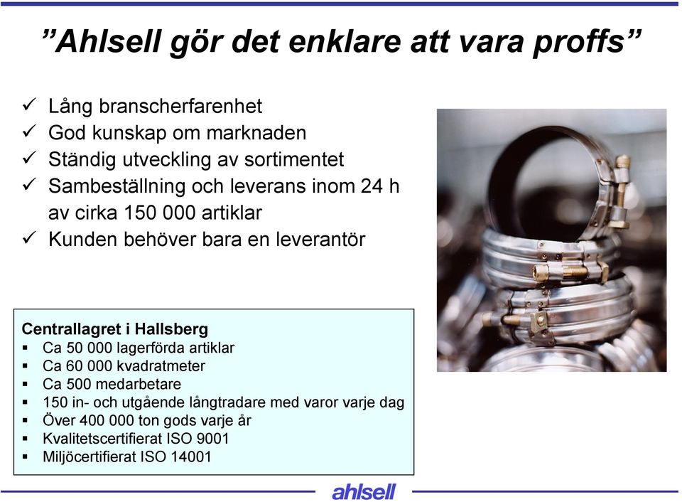 Centrallagret i Hallsberg Ca 50 000 lagerförda artiklar Ca 60 000 kvadratmeter Ca 500 medarbetare 150 in- och