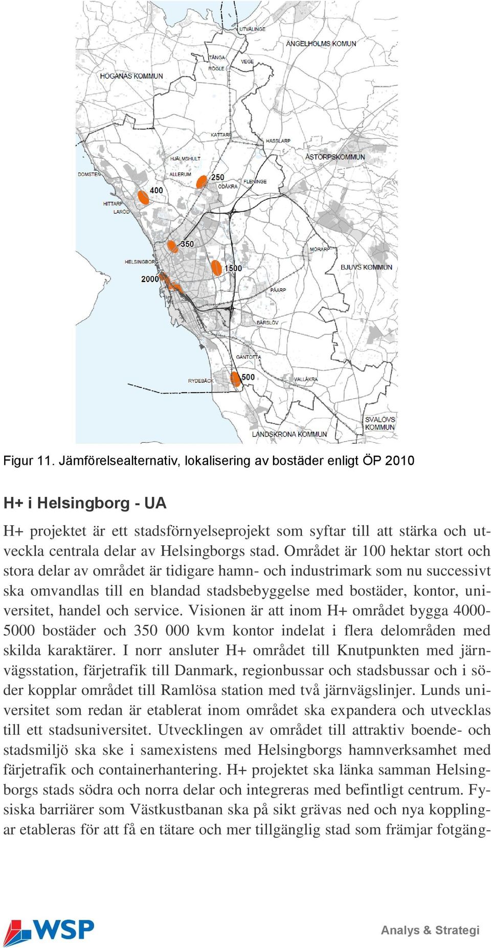 stad. Området är 100 hektar stort och stora delar av området är tidigare hamn- och industrimark som nu successivt ska omvandlas till en blandad stadsbebyggelse med bostäder, kontor, universitet,