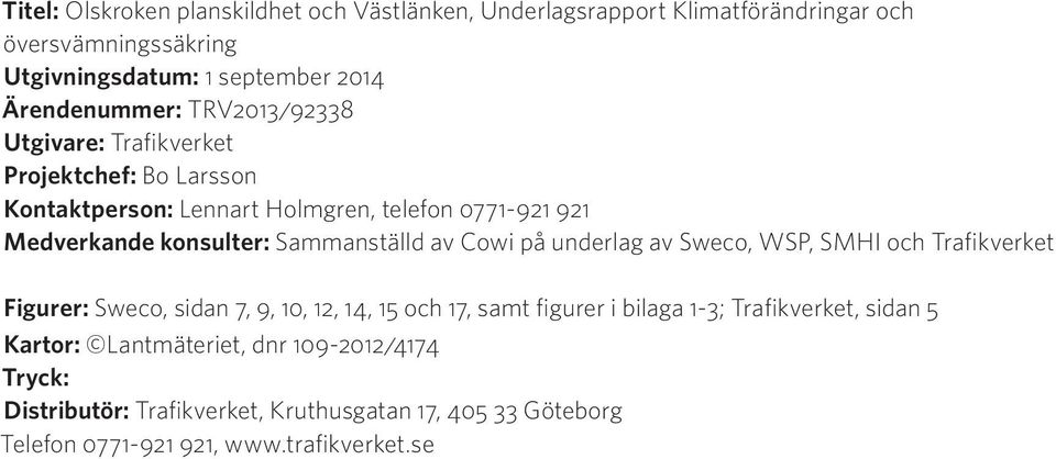 Sammanställd av Cowi på underlag av Sweco, WSP, SMHI och Trafikverket Figurer: Sweco, sidan 7, 9, 10, 12, 14, 15 och 17, samt figurer i bilaga 1-3;