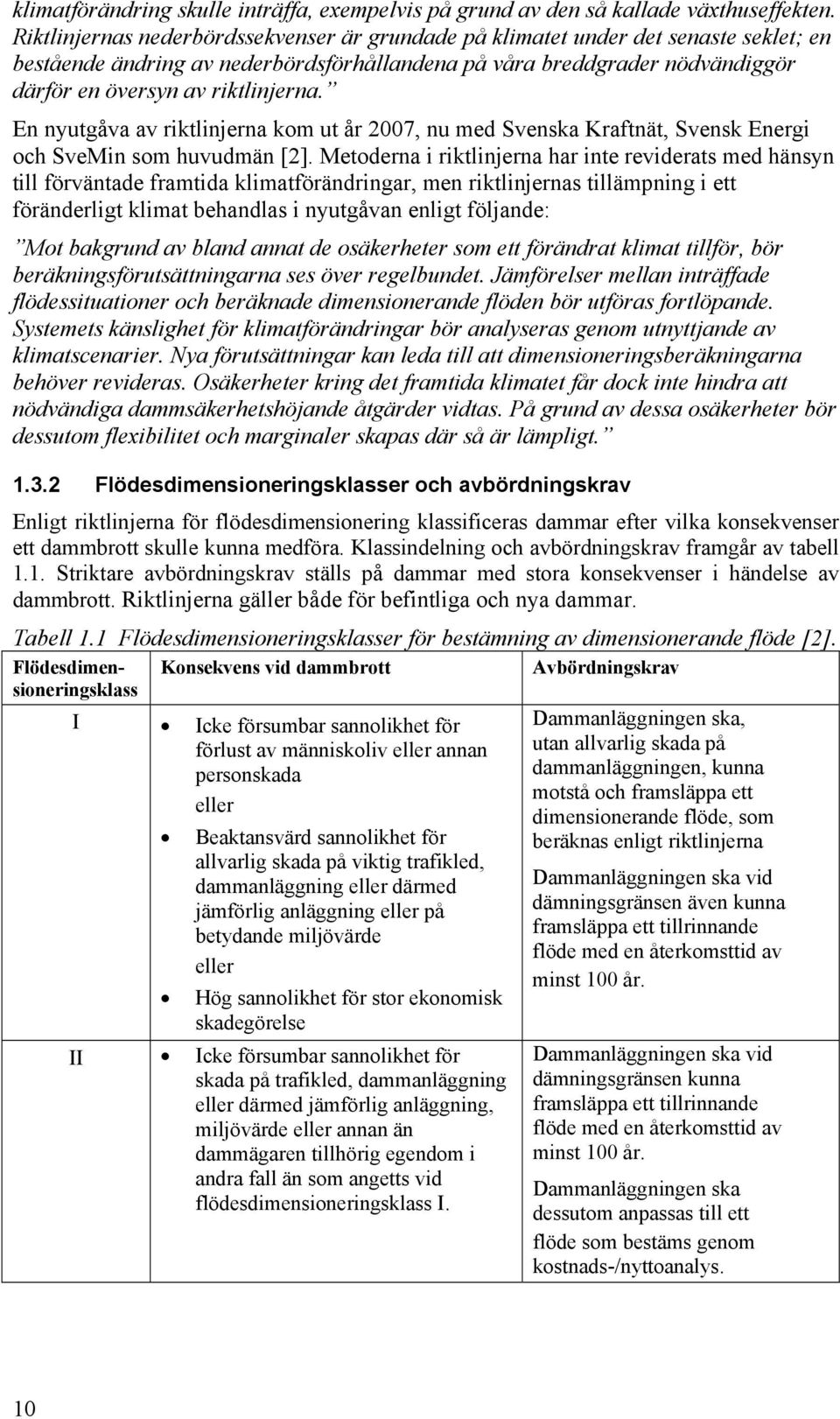 En nyutgåva av riktlinjerna kom ut år 2007, nu med Svenska Kraftnät, Svensk Energi och SveMin som huvudmän [2].