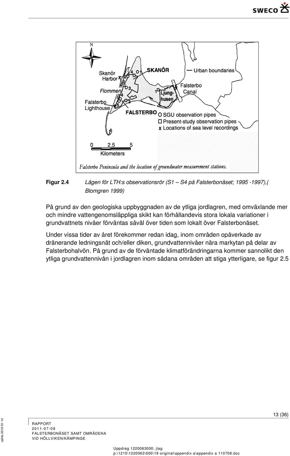 och mindre vattengenomsläppliga skikt kan förhållandevis stora lokala variationer i grundvattnets nivåer förväntas såväl över tiden som lokalt över Falsterbonäset.