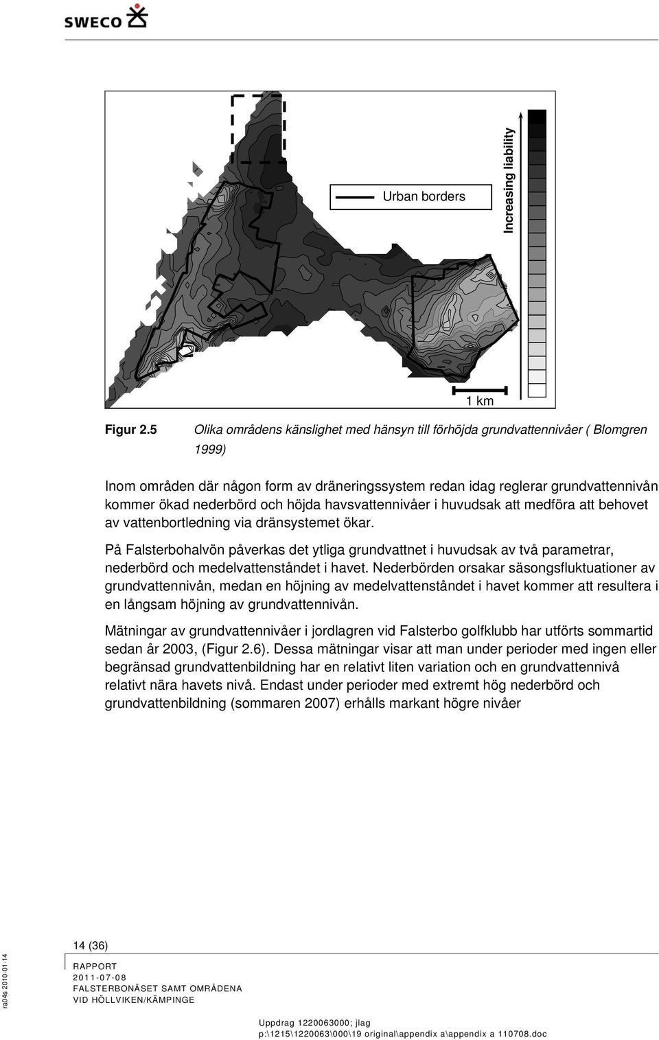 höjda havsvattennivåer i huvudsak att medföra att behovet av vattenbortledning via dränsystemet ökar.