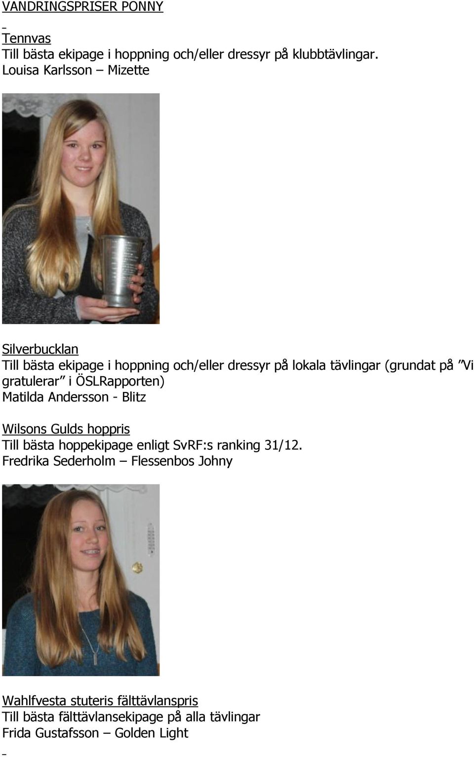 gratulerar i ÖSLRapporten) Matilda Andersson - Blitz Wilsons Gulds hoppris Till bästa hoppekipage enligt SvRF:s ranking