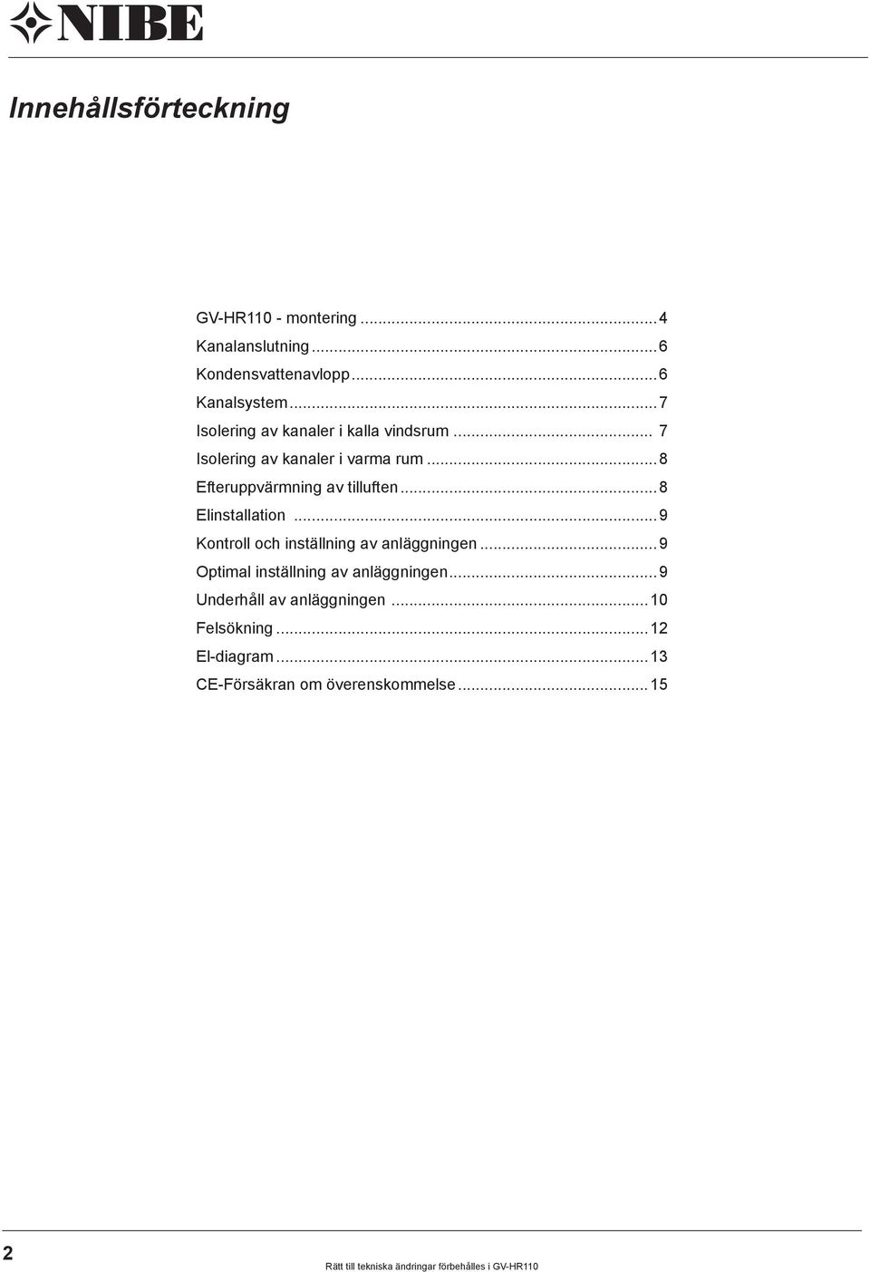 ..8 Efteruppvärmning av tilluften...8 Elinstallation...9 Kontroll och inställning av anläggningen.