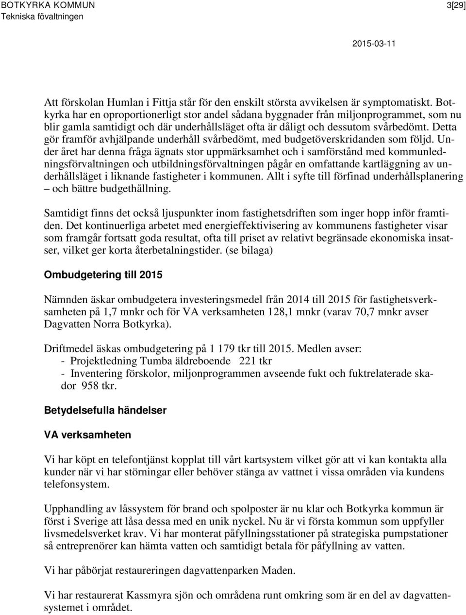 Detta gör framför avhjälpande underhåll svårbedömt, med budgetöverskridanden som följd.