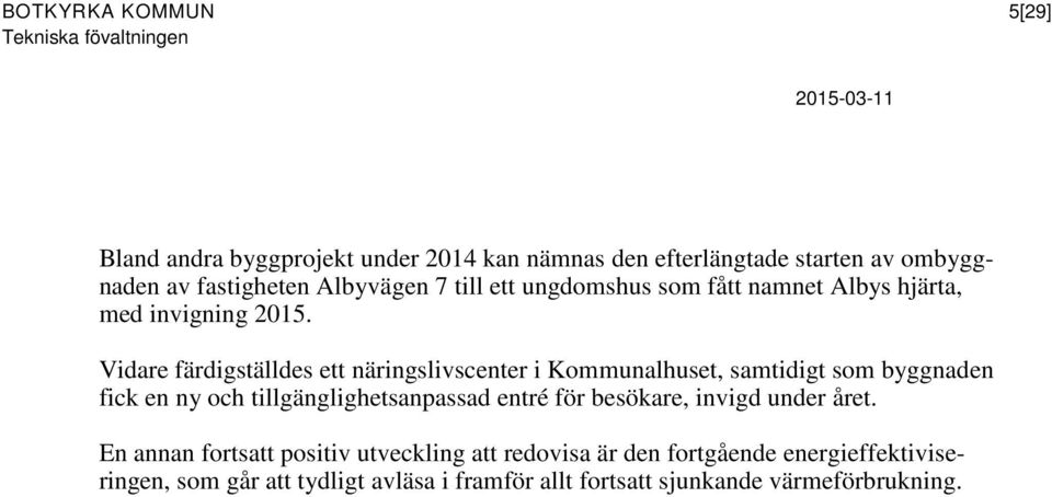 Vidare färdigställdes ett näringslivscenter i Kommunalhuset, samtidigt som byggnaden fick en ny och tillgänglighetsanpassad entré för