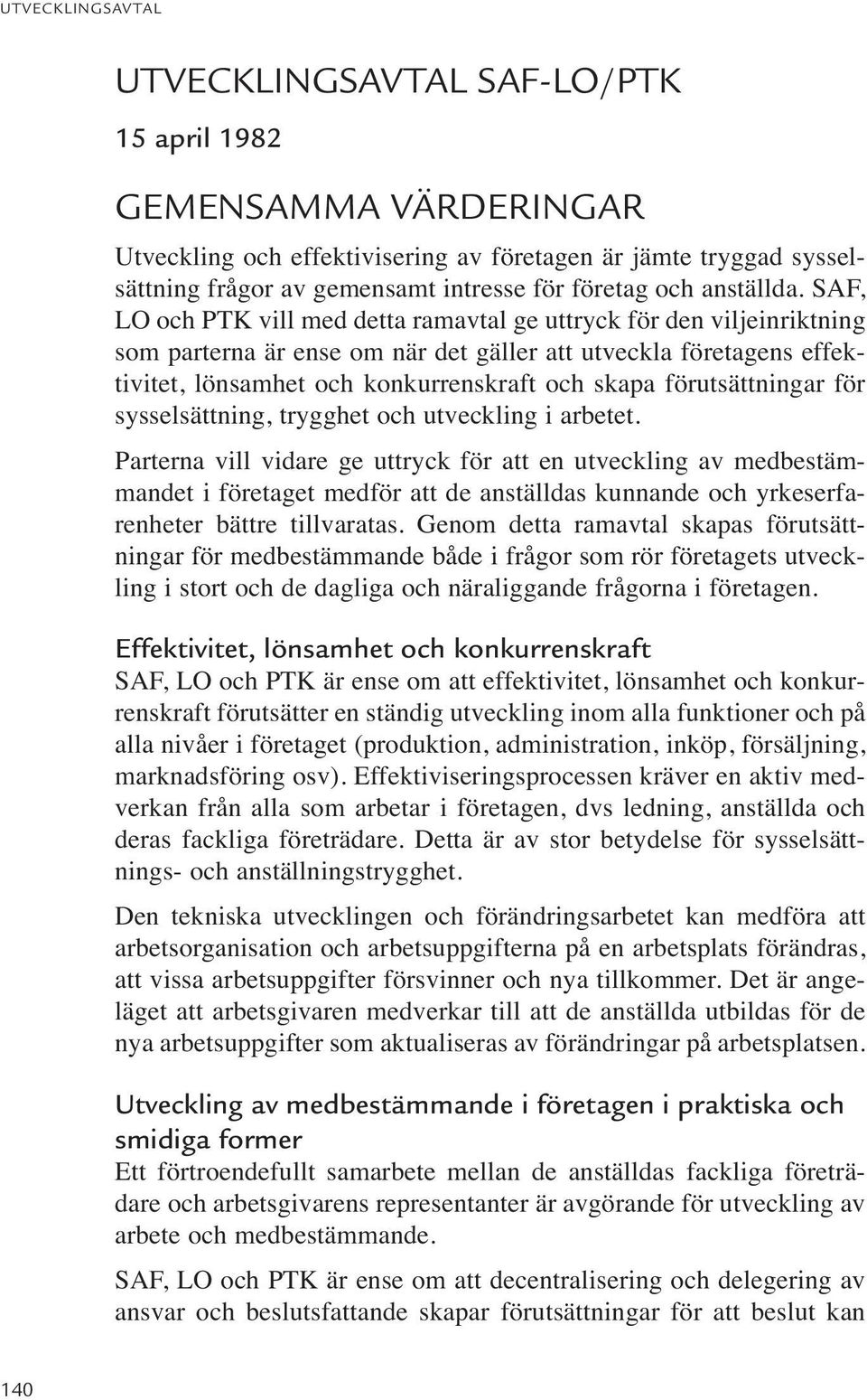 förutsättningar för sysselsättning, trygghet och utveckling i arbetet.