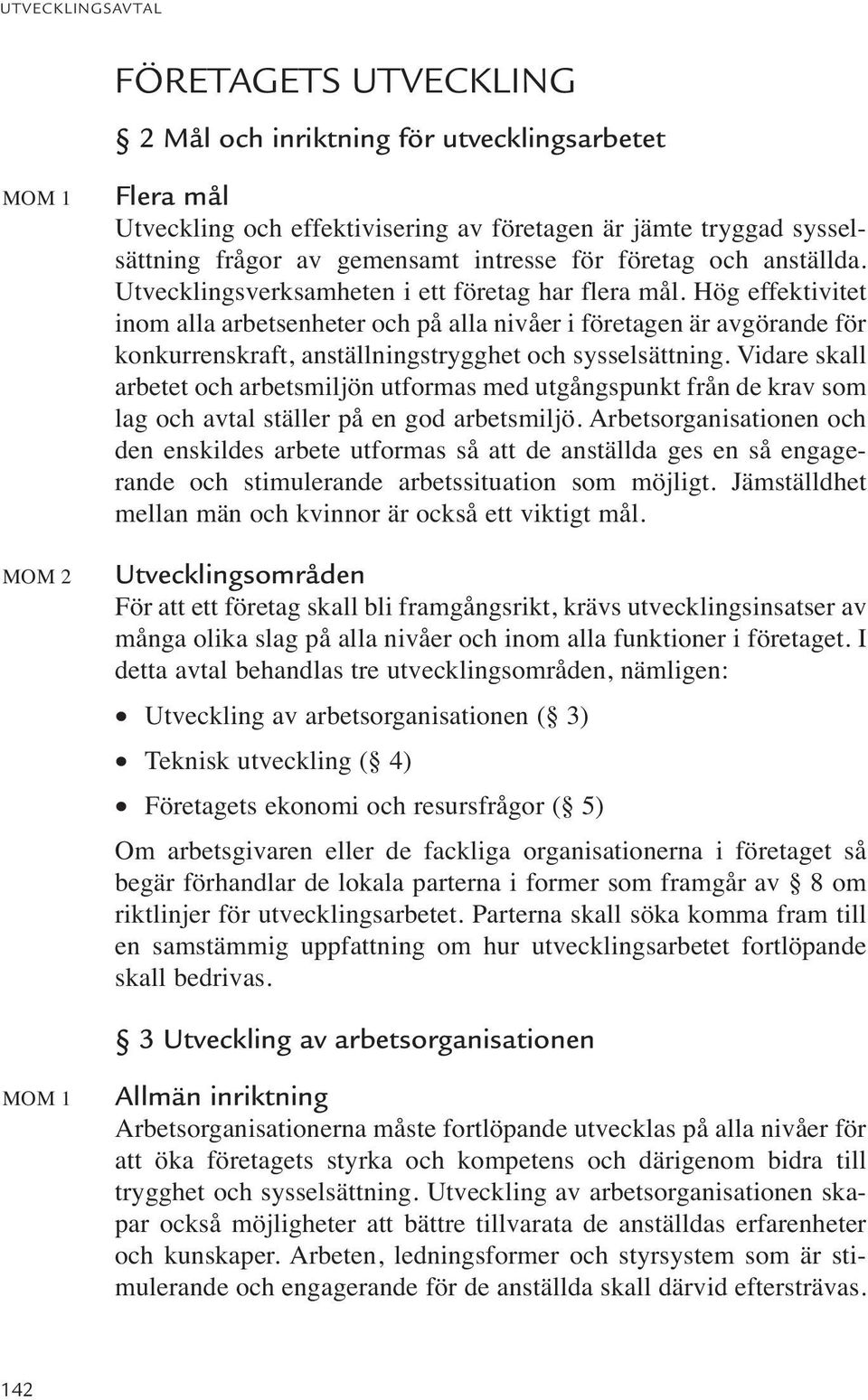 Hög effektivitet inom alla arbetsenheter och på alla nivåer i företagen är avgörande för konkurrenskraft, anställningstrygghet och sysselsättning.